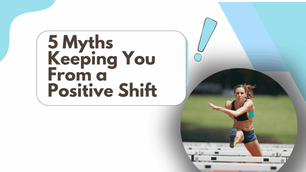5 myths keeping you from a positive shift infographic 5 myths keeping you from a positive shift infographic